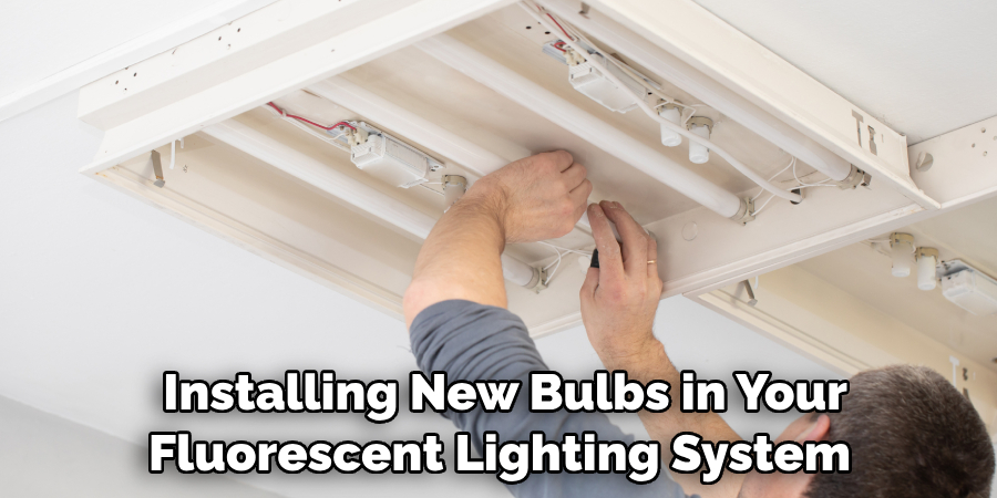  Installing New Bulbs in Your Fluorescent Lighting System