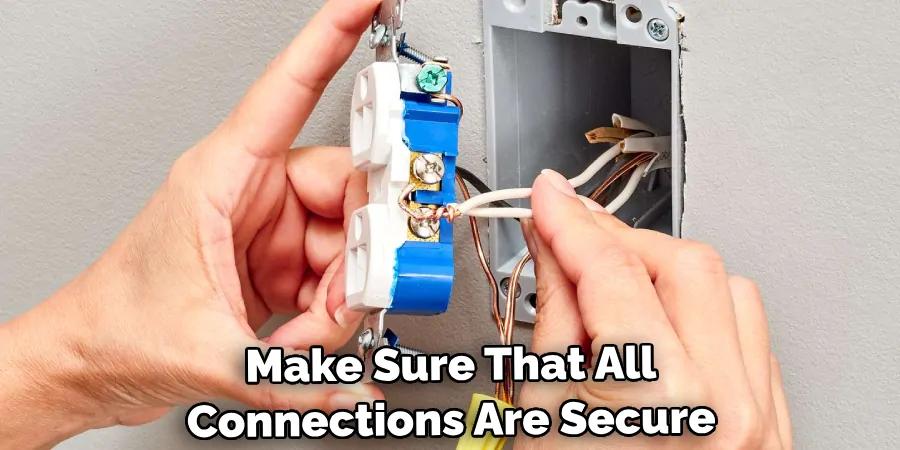 Make Sure That All Connections Are Secure