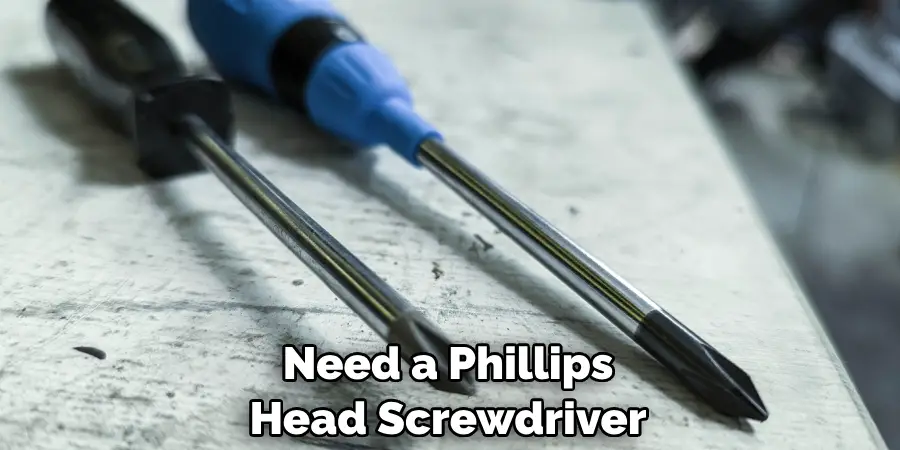 Need a Phillips Head Screwdriver