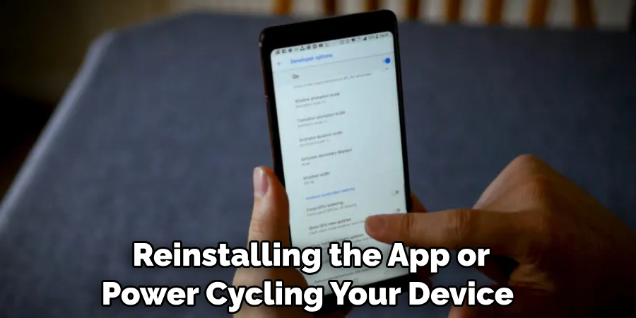  Reinstalling the App or Power Cycling Your Device