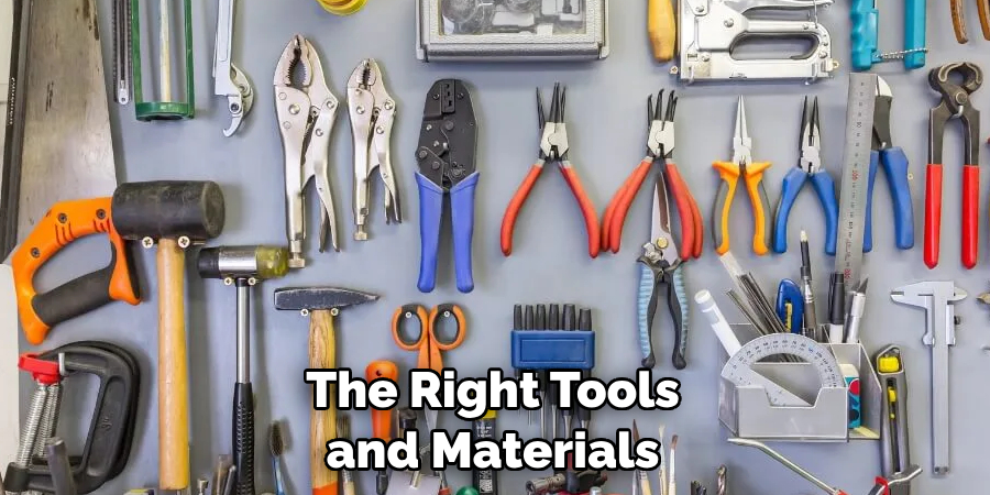 The Right Tools and Materials