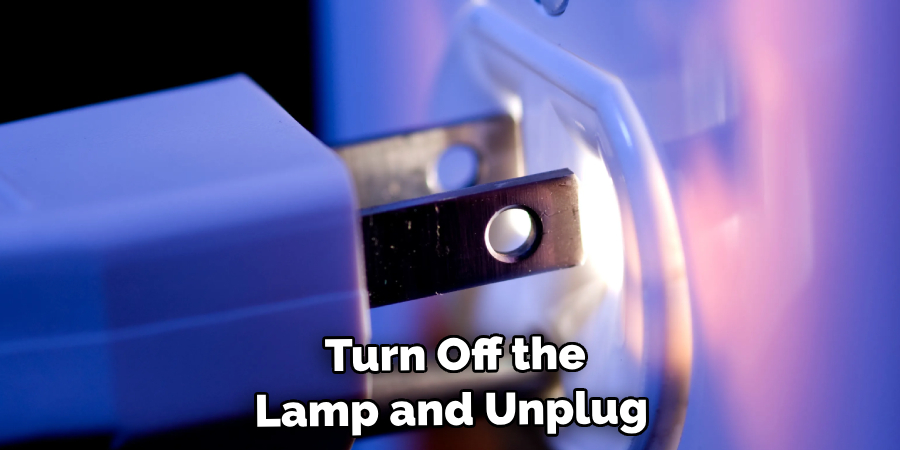  Turn Off the Lamp and Unplug