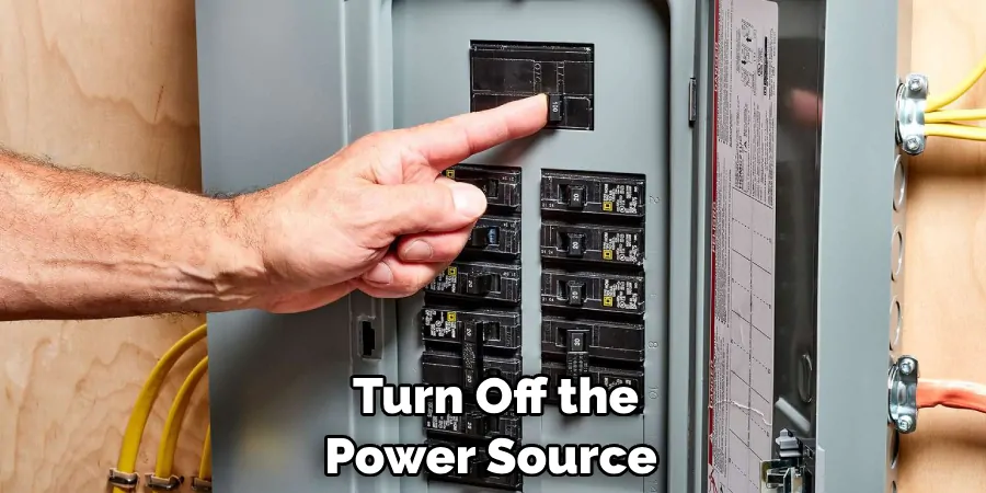  Turn Off the Power Source