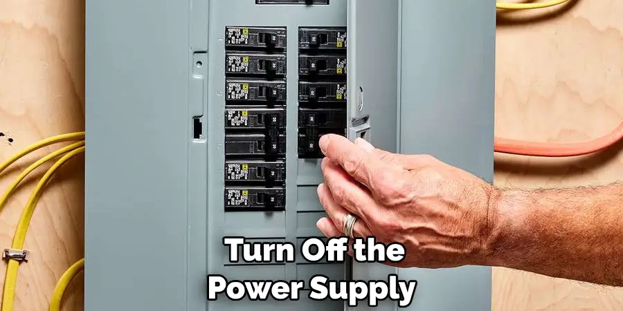  Turn Off the Power Supply