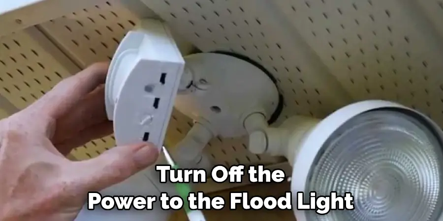 Turn Off the Power to the Flood Light