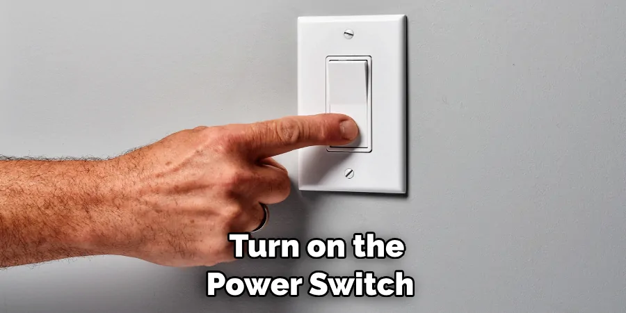  Turn on the Power Switch 