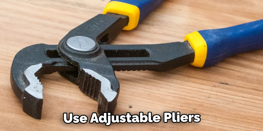 Use Adjustable Pliers