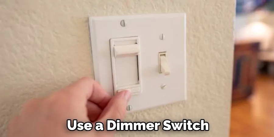  Use a Dimmer Switch