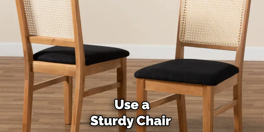 Use a Sturdy Chair