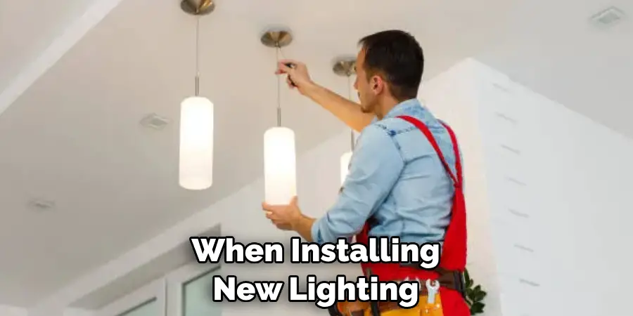 When Installing New Lighting