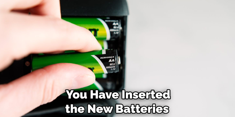 You Have Inserted the New Batteries
