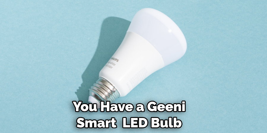 You Have a Geeni Smart  LED Bulb