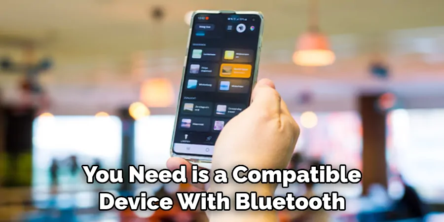 You Need is a Compatible Device With Bluetooth