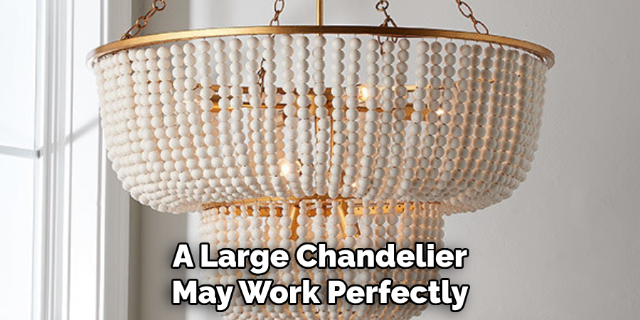 A Large Chandelier May Work Perfectly