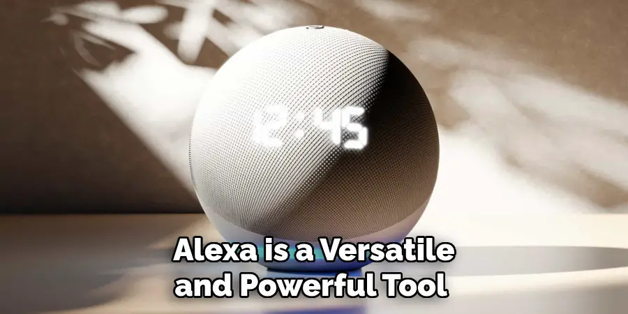 Alexa is a Versatile and Powerful Tool 