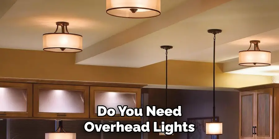 Do You Need Overhead Lights