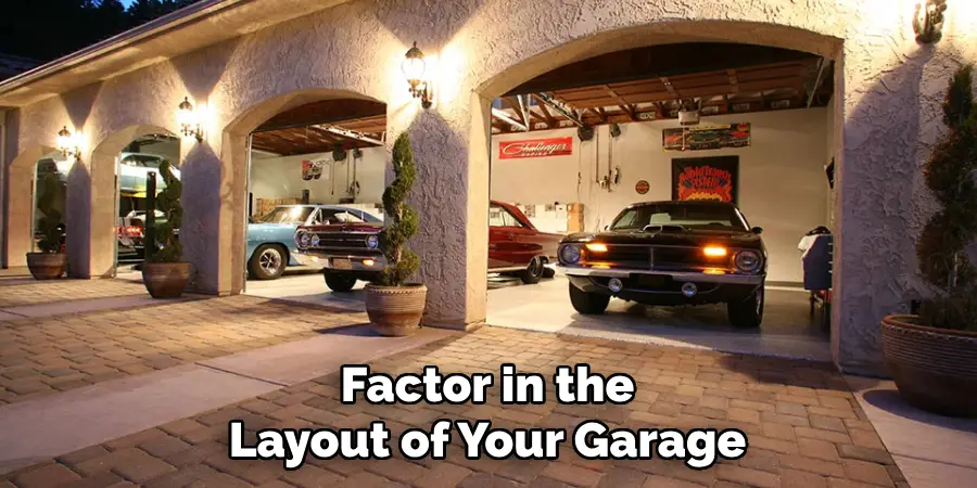 Factor in the Layout of Your Garage