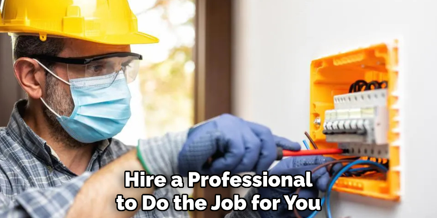 Hire a Professional to Do the Job for You