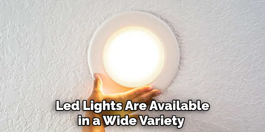 Led Lights Are Available in a Wide Variety 