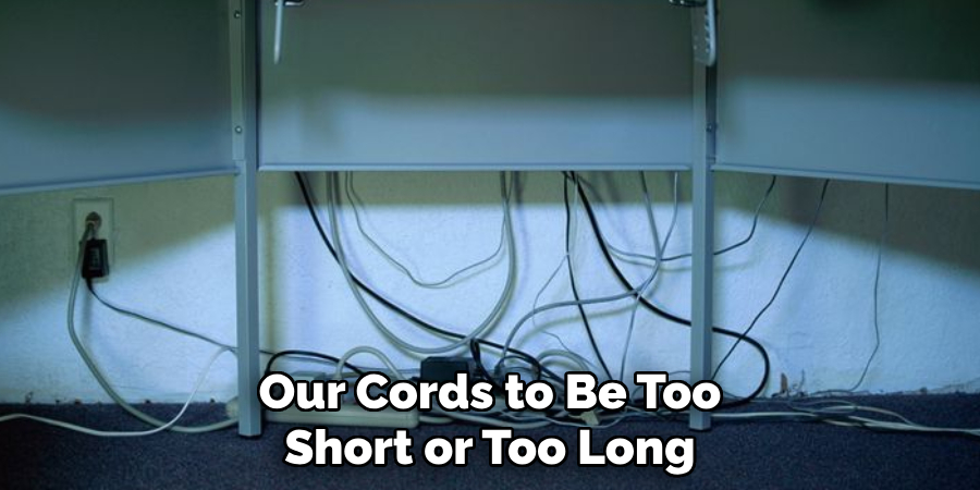 Our Cords to Be Too Short or Too Long