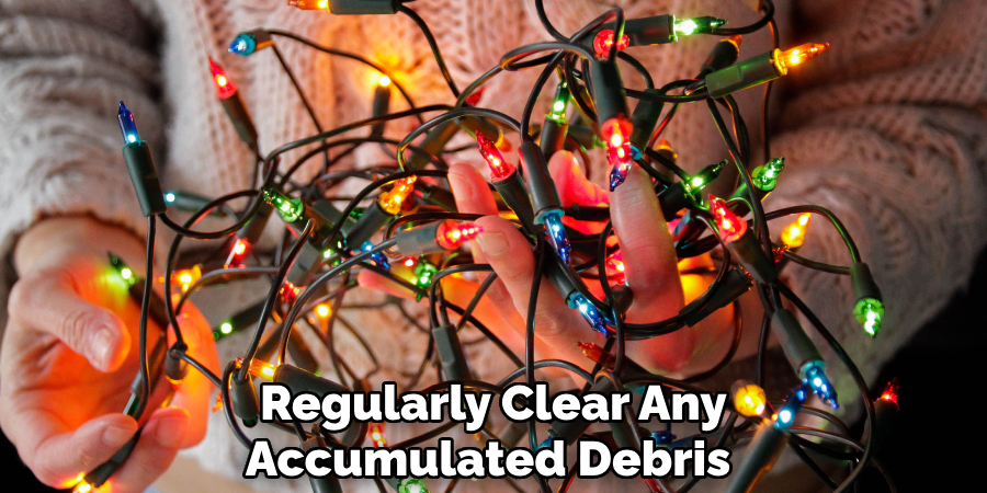 Regularly Clear Any Accumulated Debris 
