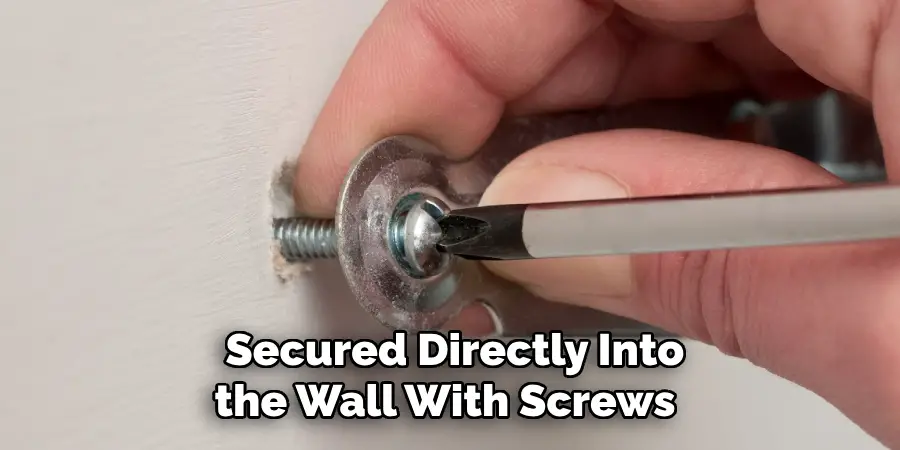  Secured Directly Into the Wall With Screws 