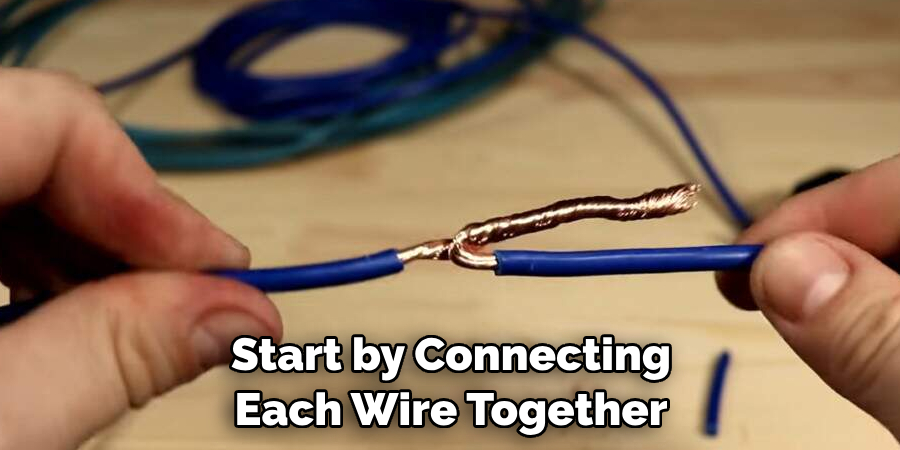 Start by Connecting Each Wire Together