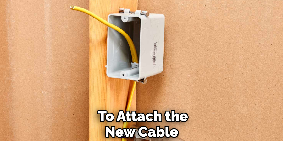 To Attach the New Cable