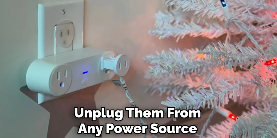 Unplug Them From Any Power Source