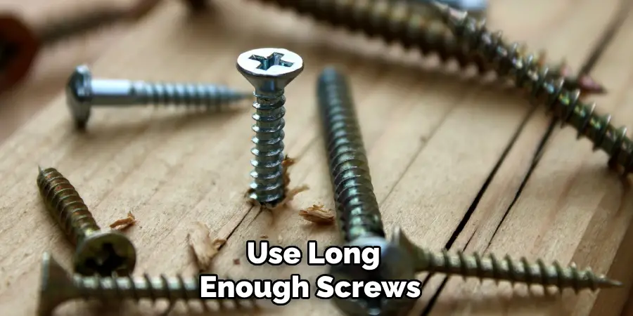  Use Long Enough Screws