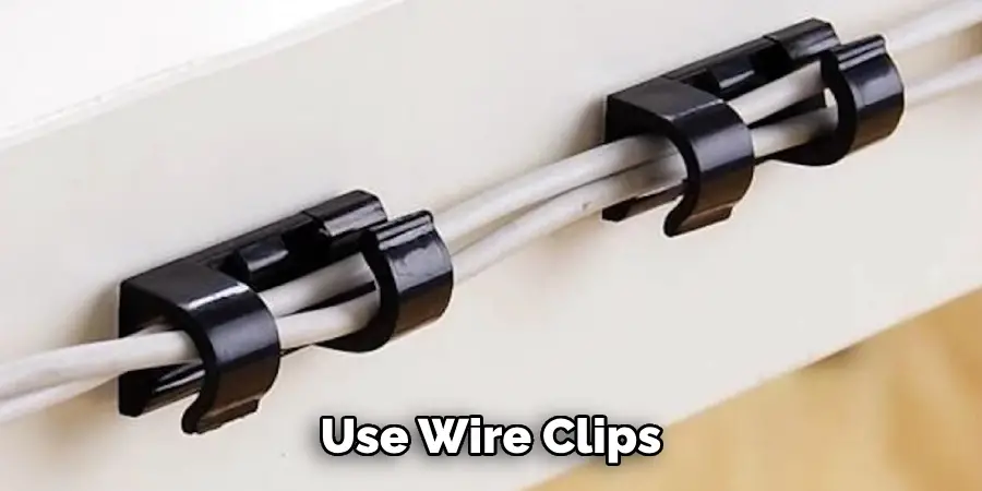 Use Wire Clips