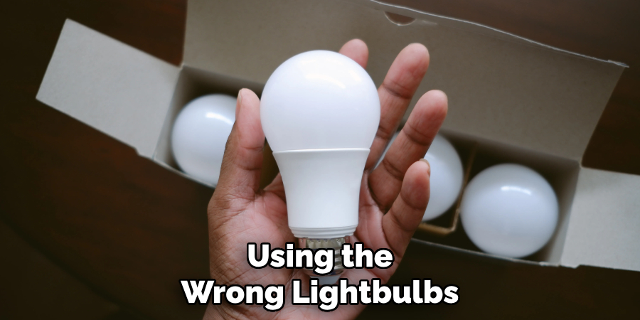 Using the Wrong Lightbulbs