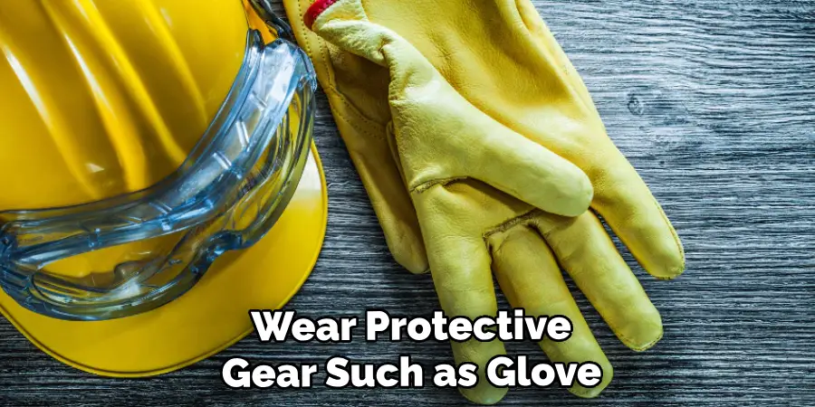 Wear Protective Gear Such as Glove