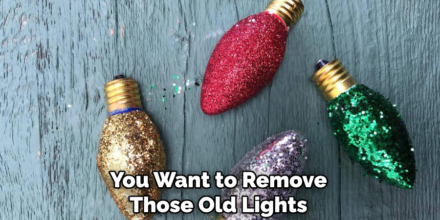 You Want to Remove Those Old Lights