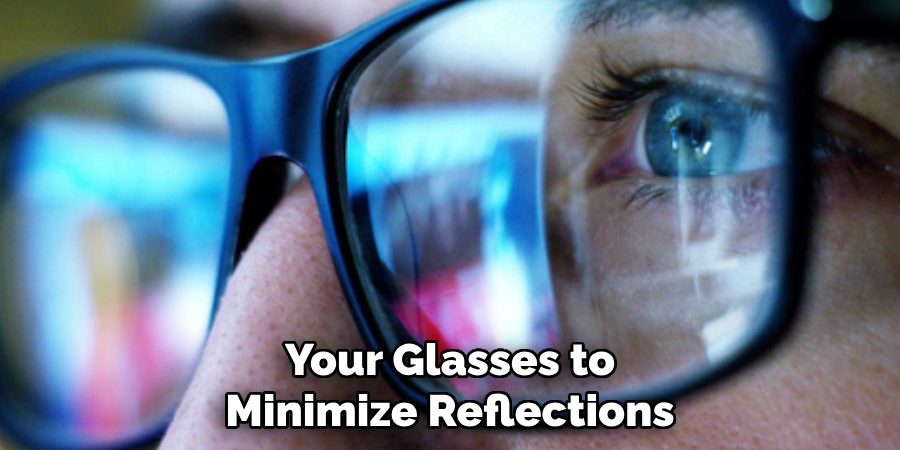 Your Glasses to Minimize Reflections