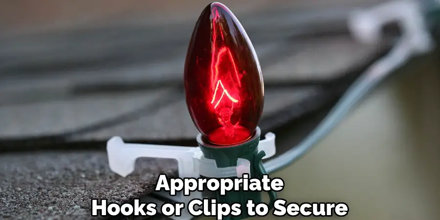 Appropriate
Hooks or Clips to Secure