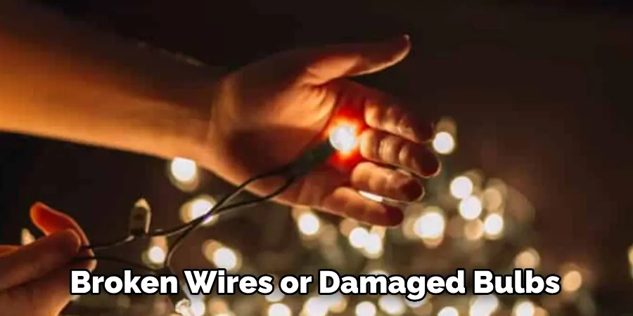 Broken Wires or Damaged Bulbs