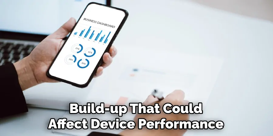 Build-up That Could
Affect Device Performance