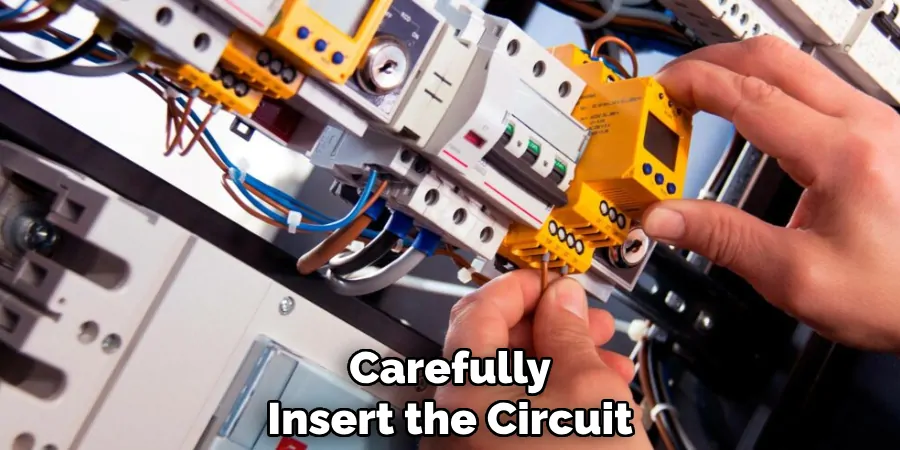 carefully insert the circuit