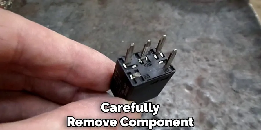 Carefully
Remove Component