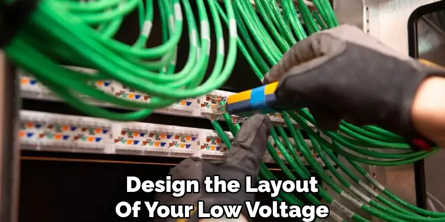 Design the Layout
Of Your Low Voltage