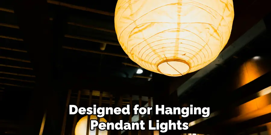 Designed for Hanging Pendant Lights