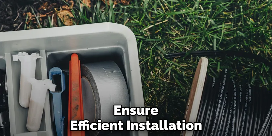 Ensure
Efficient Installation