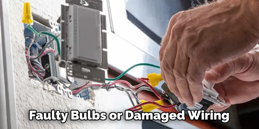 Faulty Bulbs or Damaged Wiring