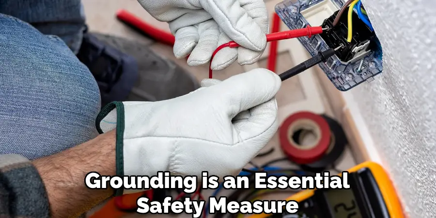 Grounding is an essential safety measure