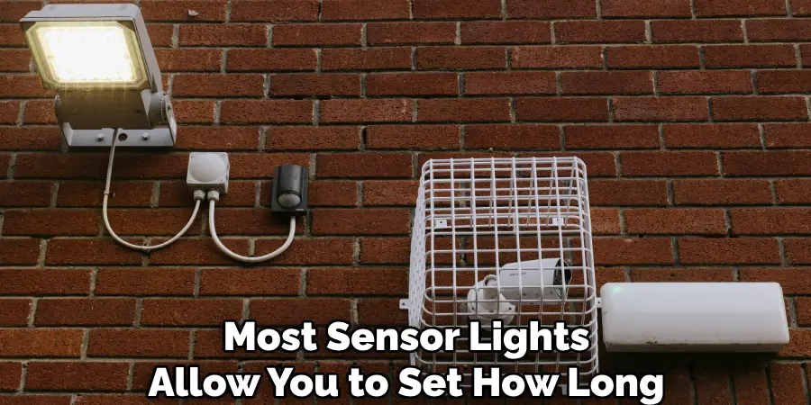 Most Sensor Lights
Allow You to Set How Long