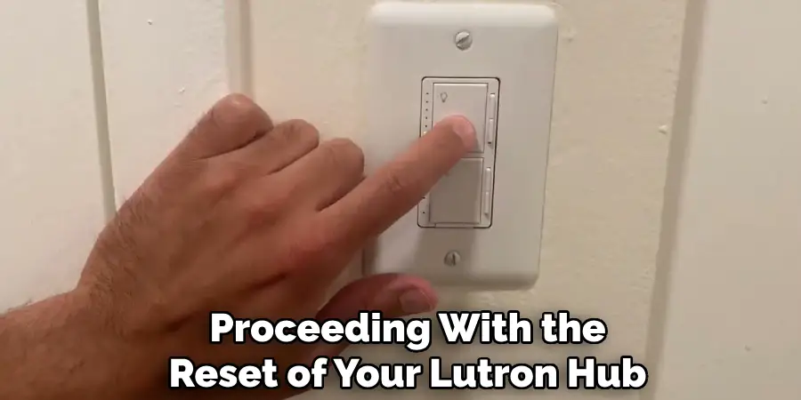 Proceeding With the
Reset of Your Lutron Hub