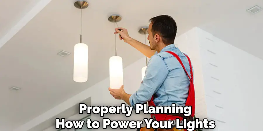 Properly Planning
How to Power Your Lights