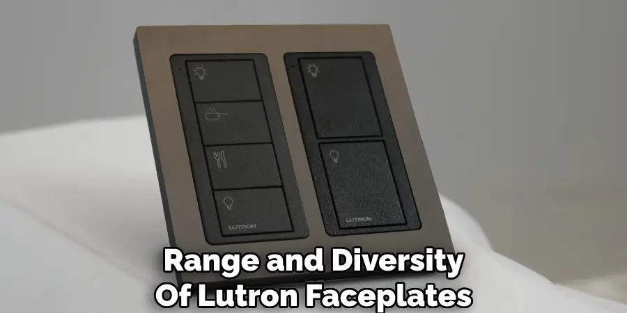 Range and Diversity
Of Lutron Faceplates