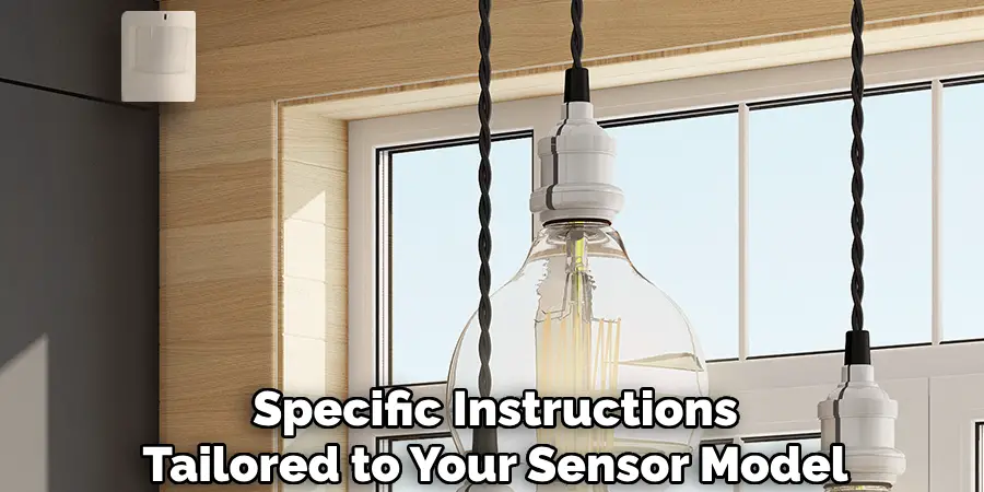 Specific Instructions
Tailored to Your Sensor Model